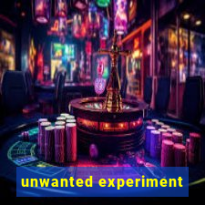 unwanted experiment